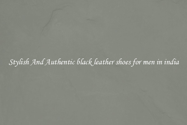 Stylish And Authentic black leather shoes for men in india