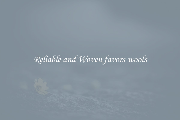 Reliable and Woven favors wools