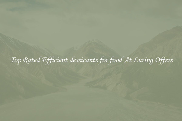 Top Rated Efficient dessicants for food At Luring Offers