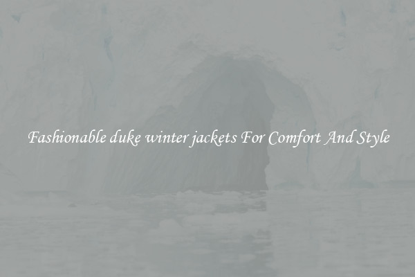 Fashionable duke winter jackets For Comfort And Style