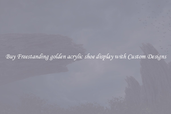 Buy Freestanding golden acrylic shoe display with Custom Designs