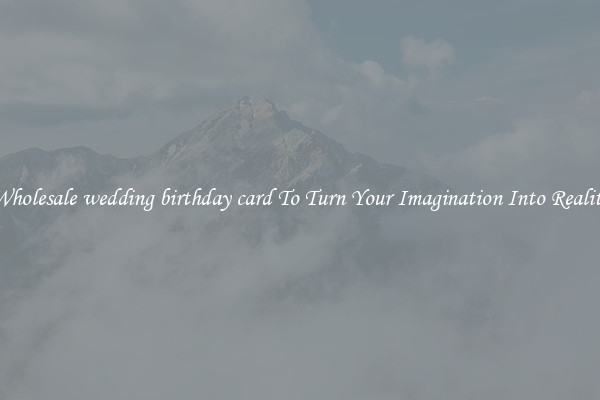 Wholesale wedding birthday card To Turn Your Imagination Into Reality
