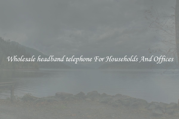 Wholesale headband telephone For Households And Offices