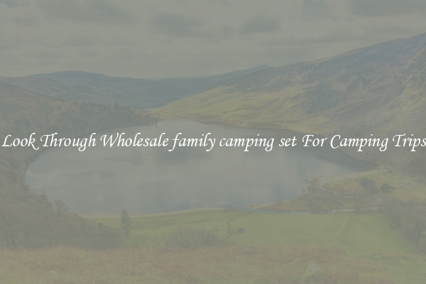 Look Through Wholesale family camping set For Camping Trips