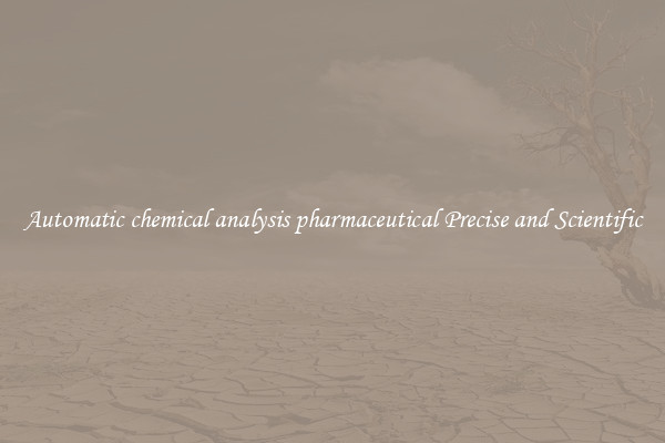 Automatic chemical analysis pharmaceutical Precise and Scientific