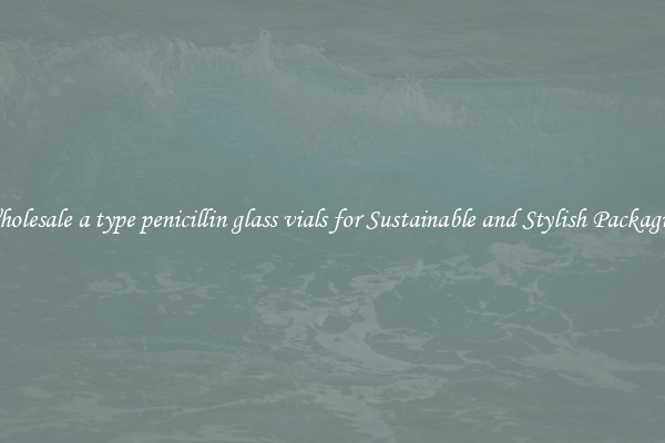 Wholesale a type penicillin glass vials for Sustainable and Stylish Packaging