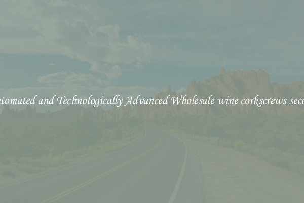 Automated and Technologically Advanced Wholesale wine corkscrews second