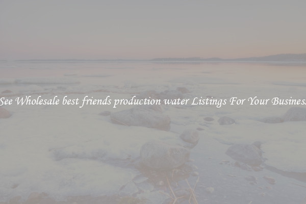 See Wholesale best friends production water Listings For Your Business