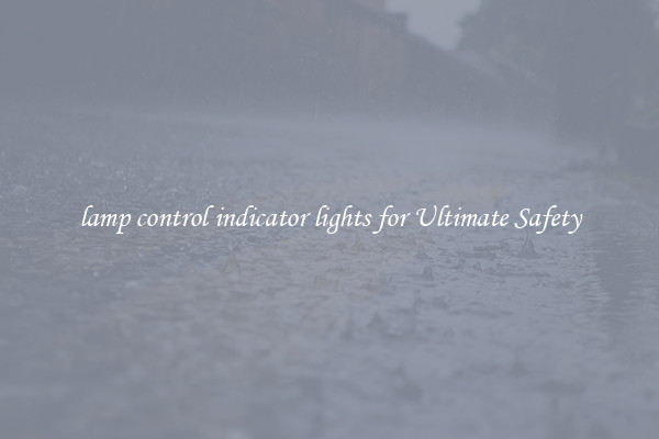 lamp control indicator lights for Ultimate Safety