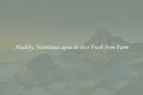 Healthy, Nutritious agua de coco Fresh from Farm