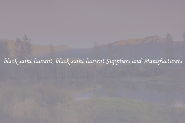 black saint laurent, black saint laurent Suppliers and Manufacturers