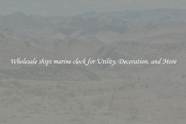 Wholesale ships marine clock for Utility, Decoration, and More