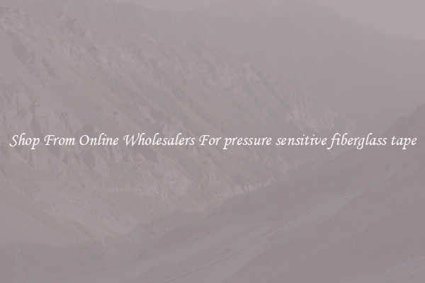 Shop From Online Wholesalers For pressure sensitive fiberglass tape