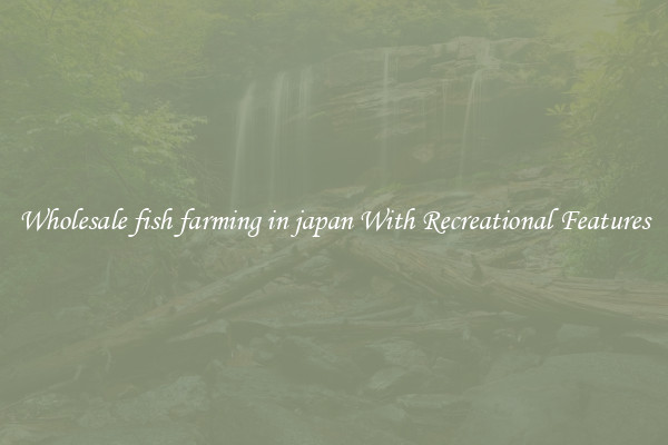 Wholesale fish farming in japan With Recreational Features