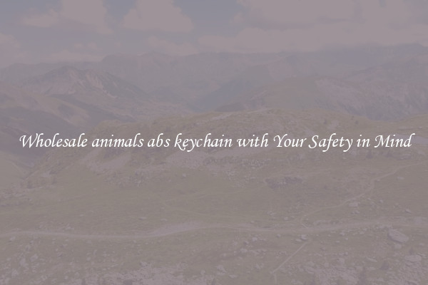 Wholesale animals abs keychain with Your Safety in Mind