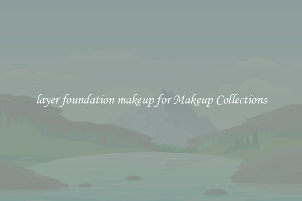 layer foundation makeup for Makeup Collections