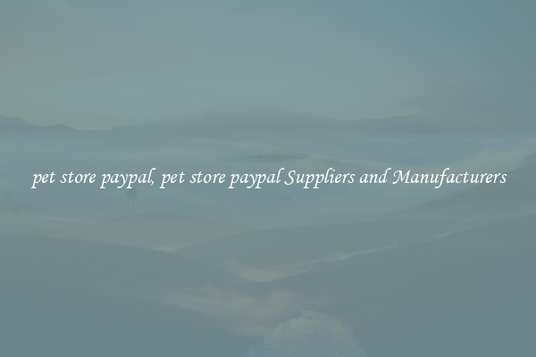 pet store paypal, pet store paypal Suppliers and Manufacturers