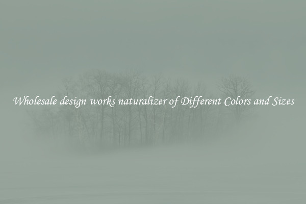 Wholesale design works naturalizer of Different Colors and Sizes