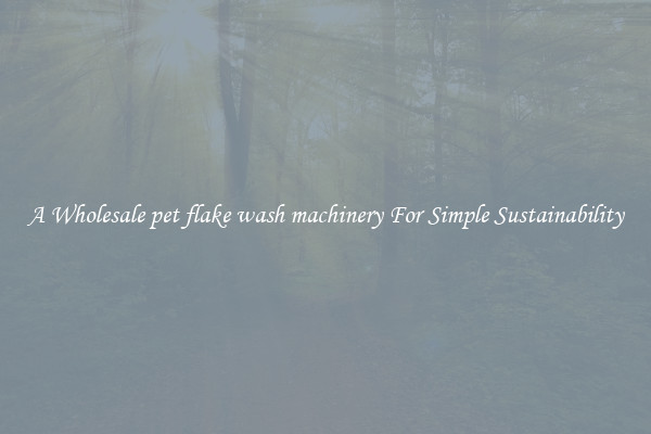  A Wholesale pet flake wash machinery For Simple Sustainability 