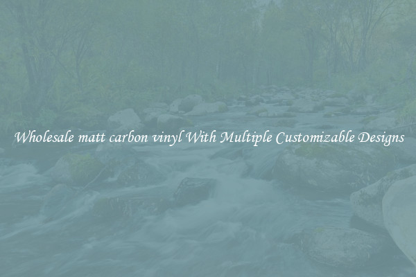 Wholesale matt carbon vinyl With Multiple Customizable Designs