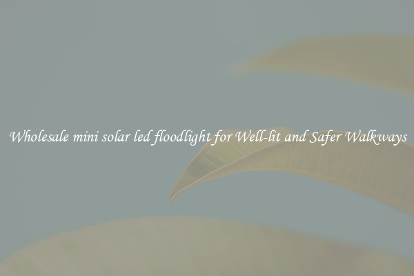 Wholesale mini solar led floodlight for Well-lit and Safer Walkways