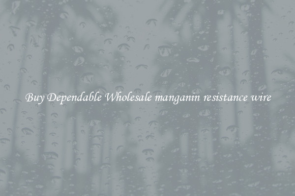 Buy Dependable Wholesale manganin resistance wire