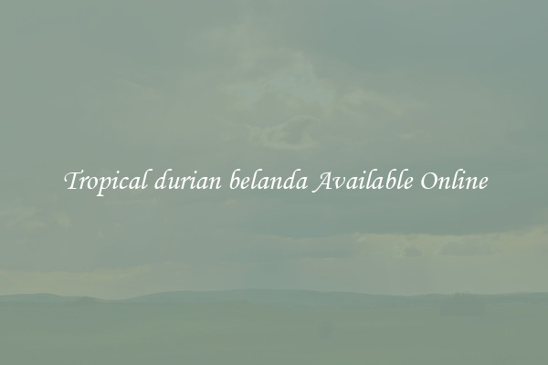 Tropical durian belanda Available Online
