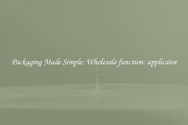 Packaging Made Simple: Wholesale function: applicator