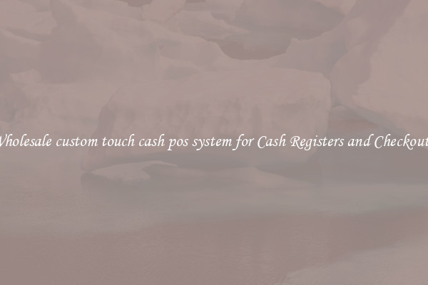 Wholesale custom touch cash pos system for Cash Registers and Checkouts 