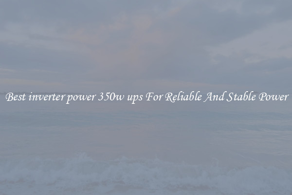 Best inverter power 350w ups For Reliable And Stable Power