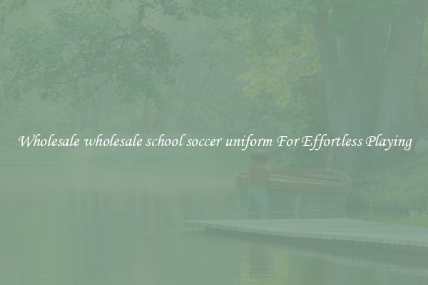 Wholesale wholesale school soccer uniform For Effortless Playing