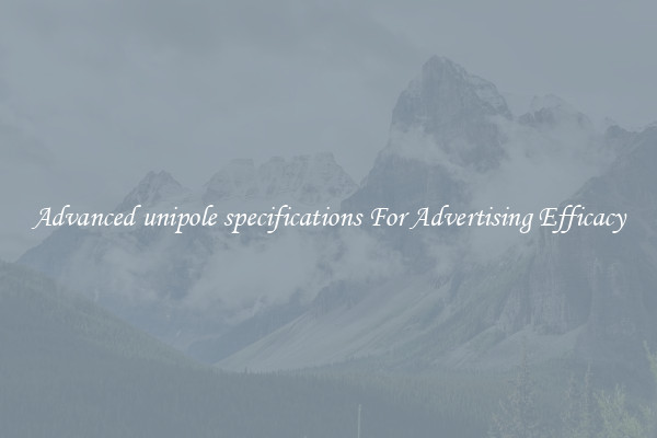 Advanced unipole specifications For Advertising Efficacy