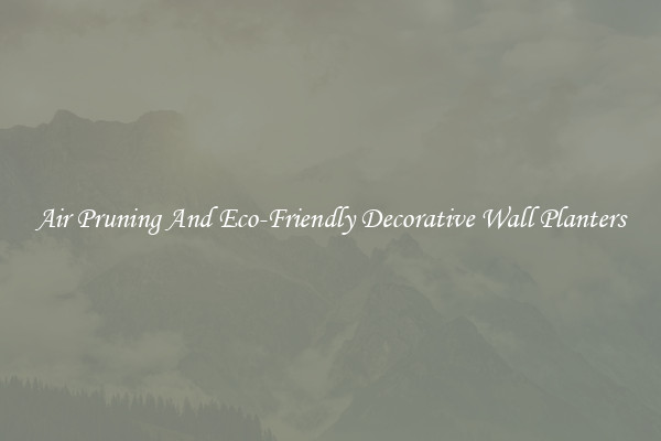 Air Pruning And Eco-Friendly Decorative Wall Planters