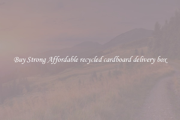 Buy Strong Affordable recycled cardboard delivery box