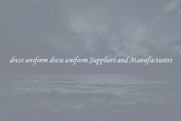 dress uniform dress uniform Suppliers and Manufacturers