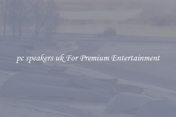 pc speakers uk For Premium Entertainment