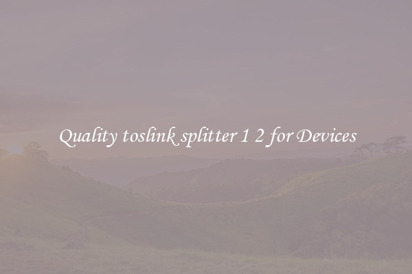 Quality toslink splitter 1 2 for Devices