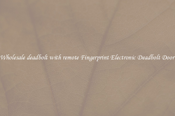 Wholesale deadbolt with remote Fingerprint Electronic Deadbolt Door 