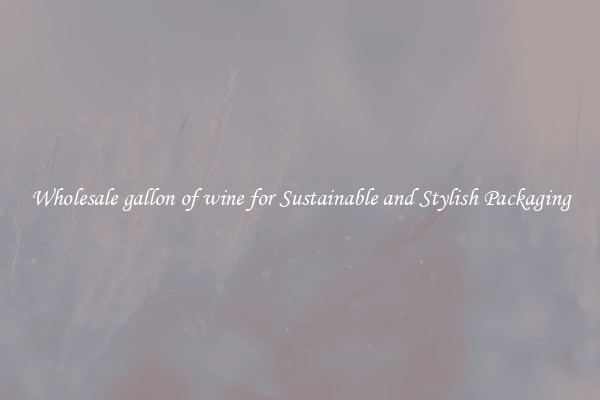 Wholesale gallon of wine for Sustainable and Stylish Packaging
