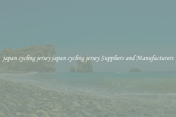 japan cycling jersey japan cycling jersey Suppliers and Manufacturers