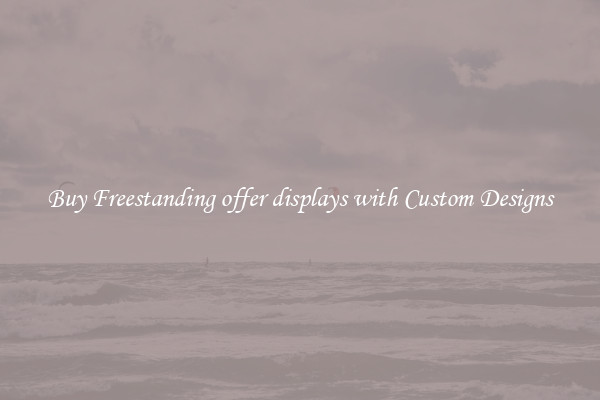 Buy Freestanding offer displays with Custom Designs