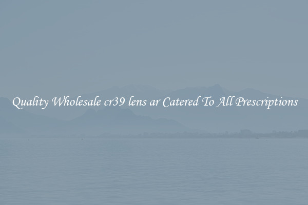 Quality Wholesale cr39 lens ar Catered To All Prescriptions