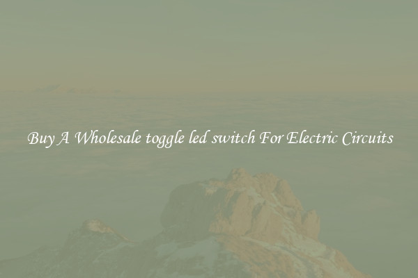 Buy A Wholesale toggle led switch For Electric Circuits