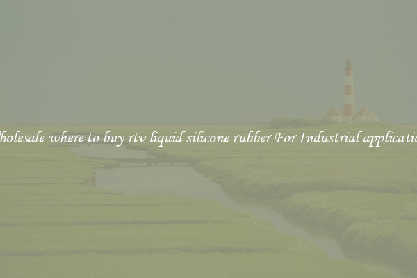 Wholesale where to buy rtv liquid silicone rubber For Industrial applications