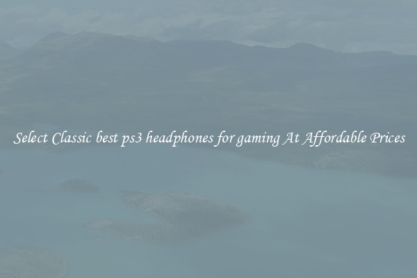 Select Classic best ps3 headphones for gaming At Affordable Prices