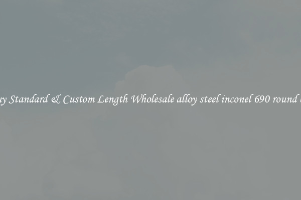Buy Standard & Custom Length Wholesale alloy steel inconel 690 round bar