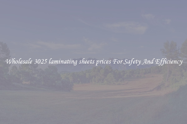 Wholesale 3025 laminating sheets prices For Safety And Efficiency