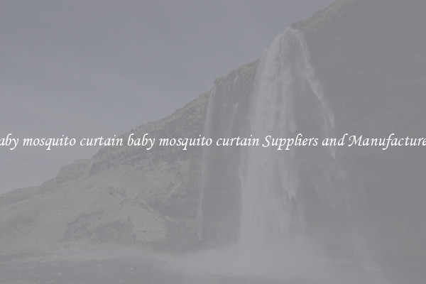 baby mosquito curtain baby mosquito curtain Suppliers and Manufacturers