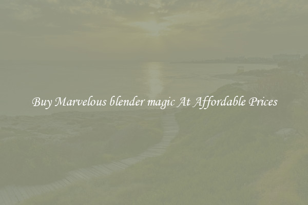 Buy Marvelous blender magic At Affordable Prices