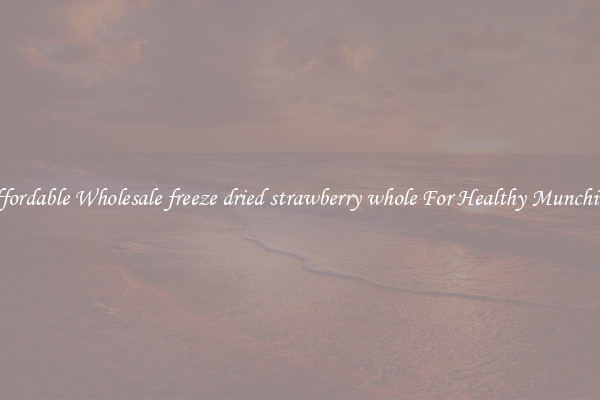 Affordable Wholesale freeze dried strawberry whole For Healthy Munching 